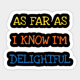 As Far As I Know I'm Delightful Strong Powerful Motivational Sticker